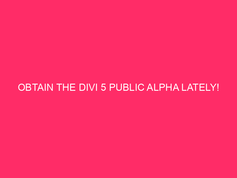 Get Divi 5 Public Alpha lately!
