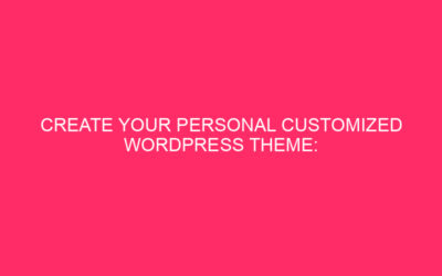 Create your own custom WordPress theme: detailed information for…