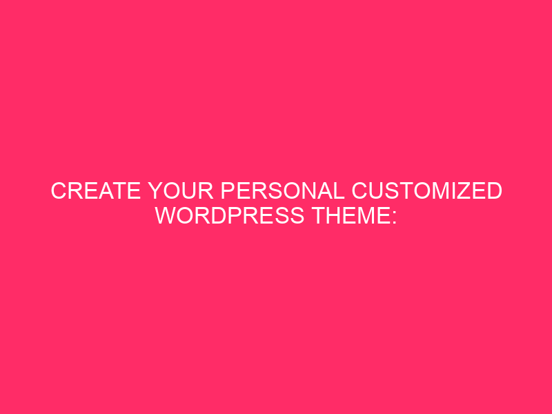 Create your own custom WordPress theme: detailed information for...
