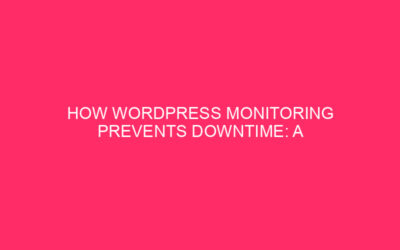 How WordPress Monitoring Prevents Downtime: A Complete Guide WordPress is…