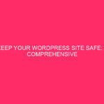 Keep Your WordPress Site Secure: A Complete Hack-Proof Guide to…