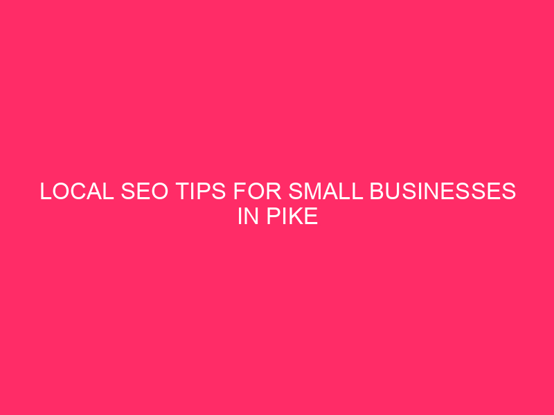 Local SEO Tips for Small Businesses in Pike County Pike...
