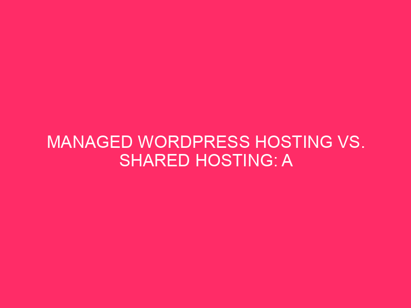 Managed WordPress hosting and shared hosting: a complete guide to choosing...
