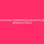 Master WordPress backups and updates for a seamless web presence…