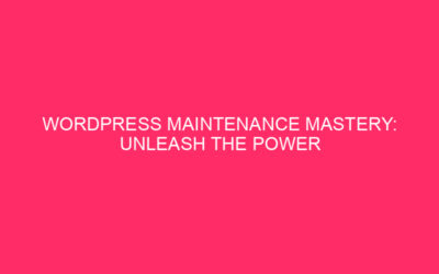 Mastering WordPress Maintenance: Unleash the Power of the Divi Theme