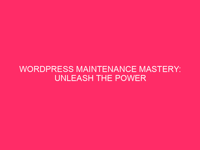 Mastering WordPress Maintenance: Unleash the Power of the Divi Theme
