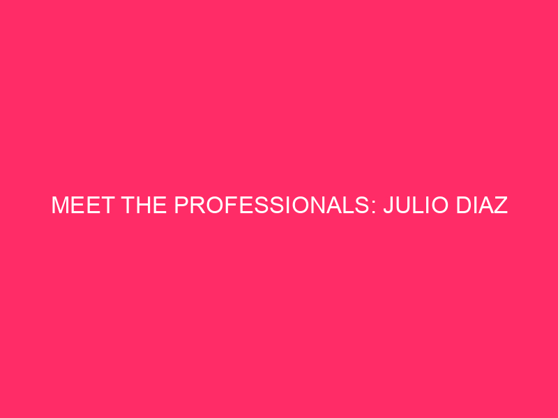 Meet the pros: Julio Diaz
