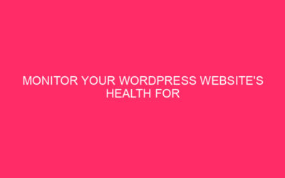 Monitor the health of your WordPress website for uptime and SEO success…