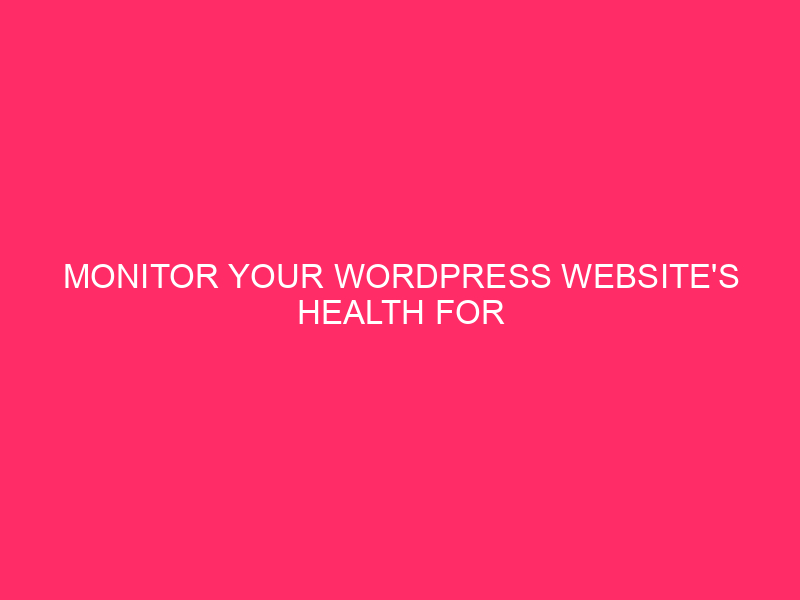 Monitor the health of your WordPress website for uptime and SEO success…
