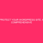 Protect Your WordPress Site: A Complete Guide to WordPress Security…