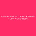 Real-Time Monitoring: Keep Your WordPress Site Healthy and Prosperous in…