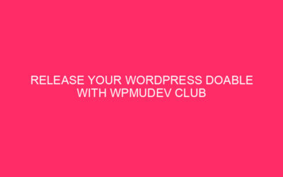 Release your own workable WordPress with WPMUDEV Club plans – a complete…