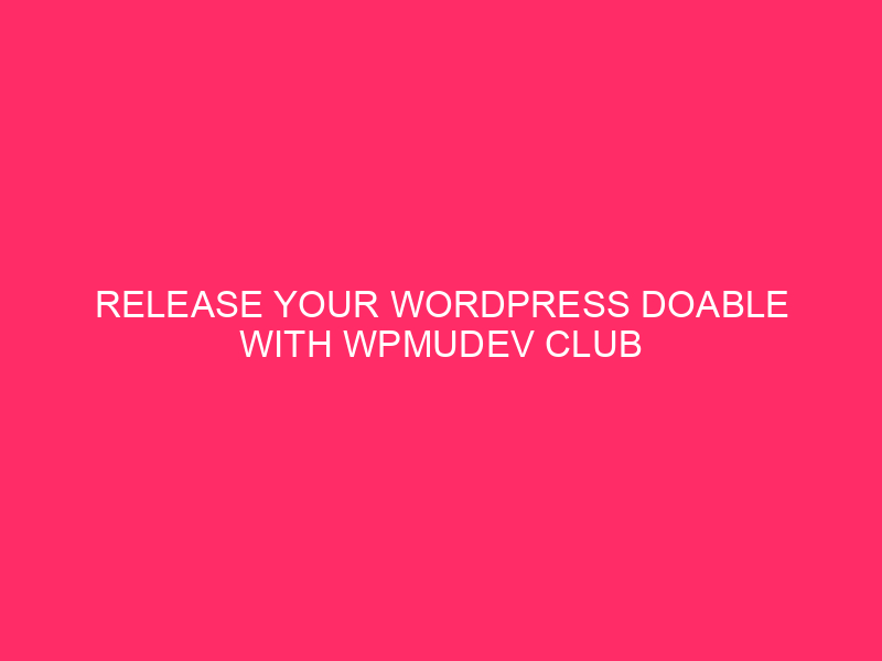 Release your own workable WordPress with WPMUDEV Club plans – a complete…
