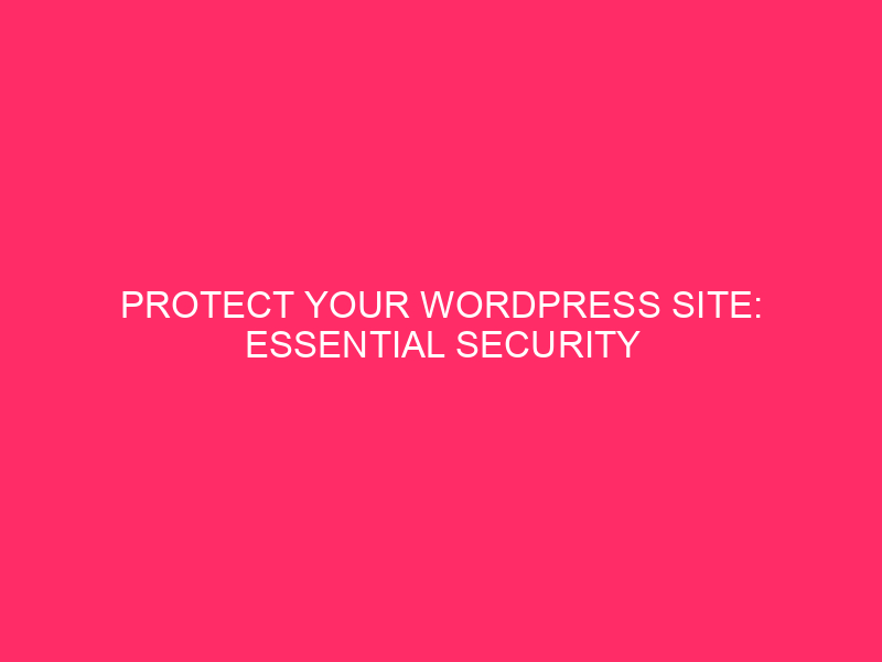 Secure Your WordPress Site: Essential Security Tips Every Business Needs...
