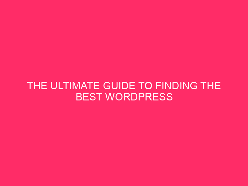 The Ultimate Guide to Finding the Best WordPress Hosting Provider...
