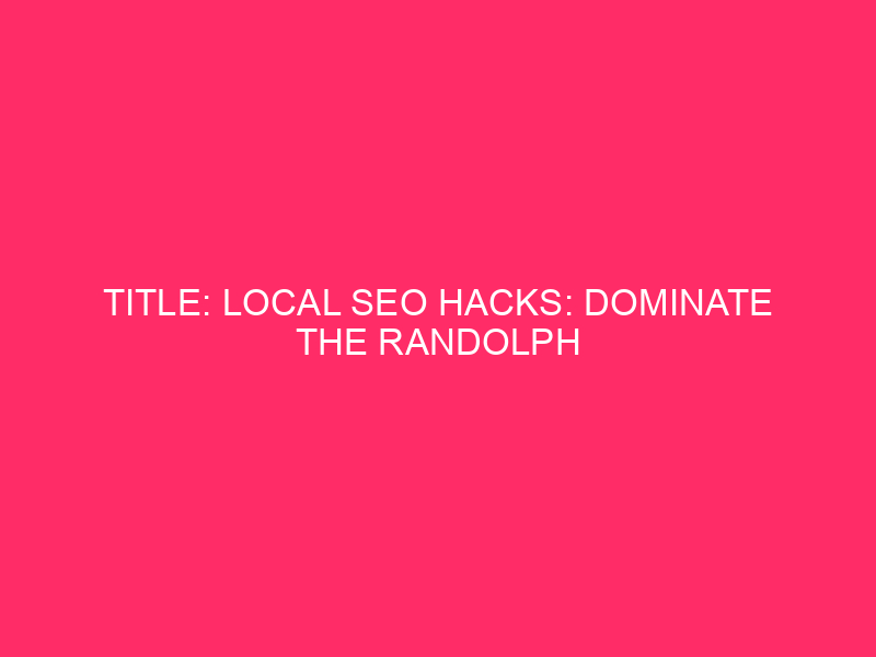 Title: Local SEO Tricks: Dominating Randolph County's Online Business...
