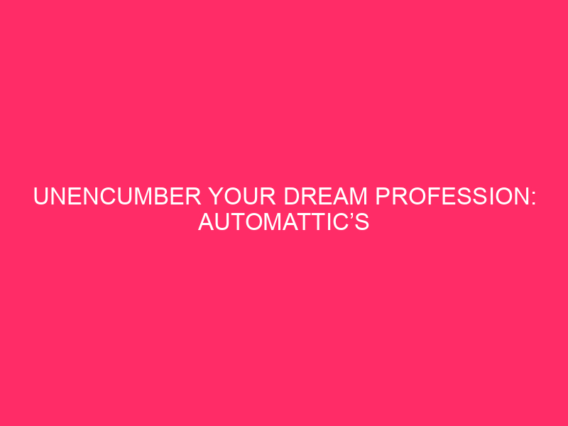 Unleash your dream profession: Automattic's exciting process openings for WordPress...
