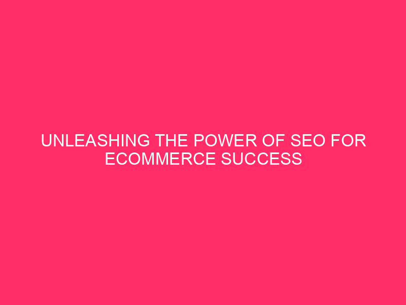 Unleashing the Power of SEO for Ecommerce Success in Oklahoma…
