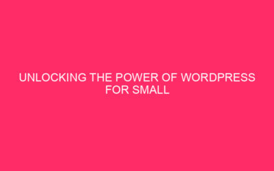 Unlocking the Power of WordPress for Haines Small Businesses…