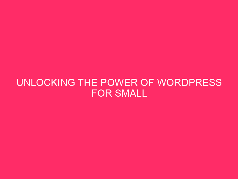 Unlocking the Power of WordPress for Haines Small Businesses…
