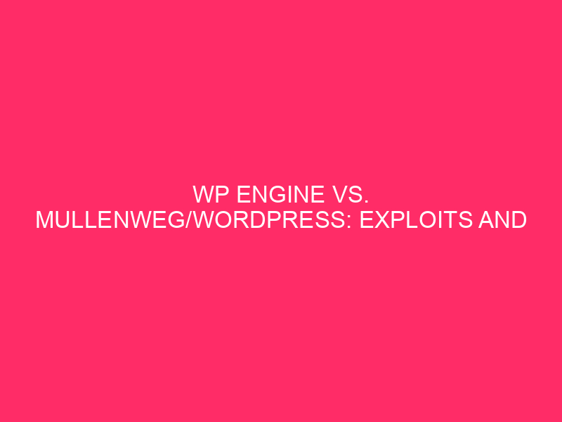 WP Engine vs. Mullenweg/WordPress: exploits and security in Illinois Abstract…
