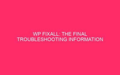 WP FixAll: The final troubleshooting information for WordPress exploits in…