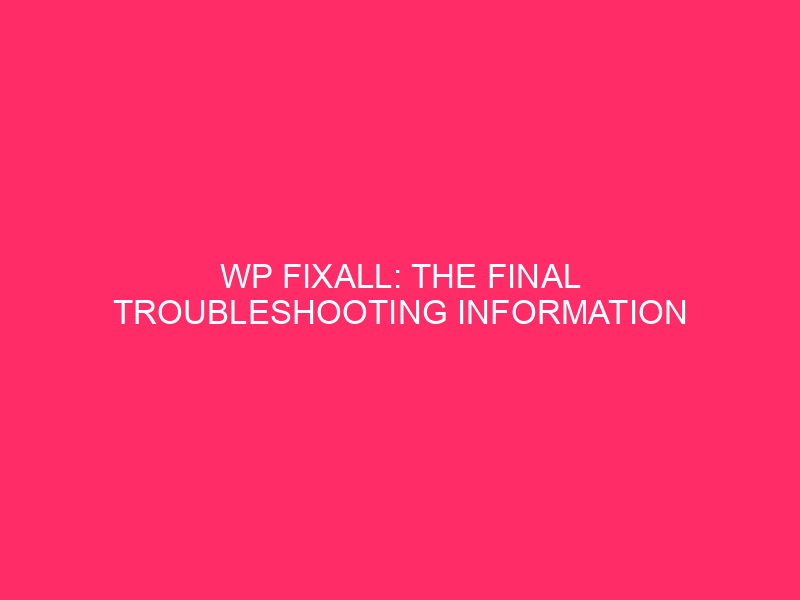 WP FixAll: The final troubleshooting information for WordPress exploits in…
