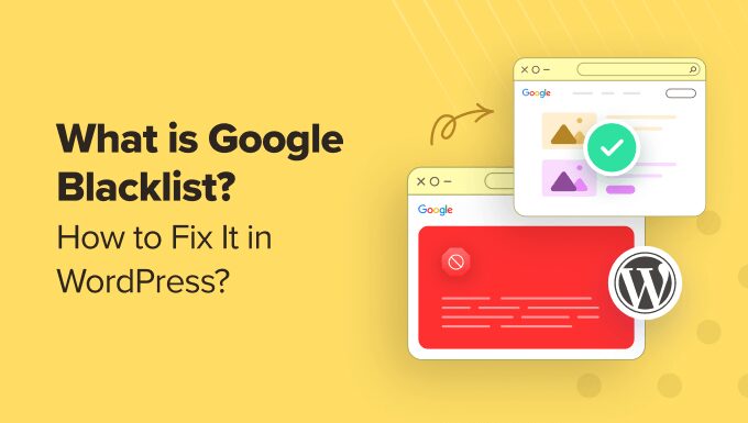 What Is Google Blacklist? + Tips on how to Repair It in WordPress