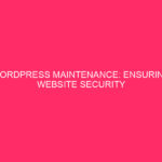 WordPress Maintenance: Ensuring Website Security and Efficiency With the prevalence…