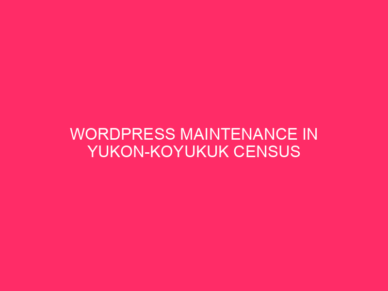 WordPress Maintenance in the Yukon-Koyukuk Census Area: A Guardian of Your...
