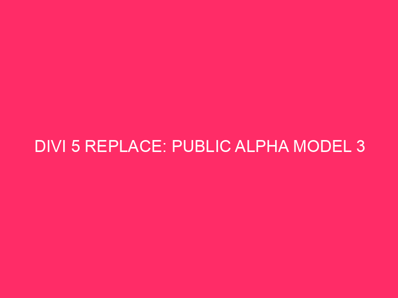 Divi 5 sostituisce: Public Alpha Model 3
