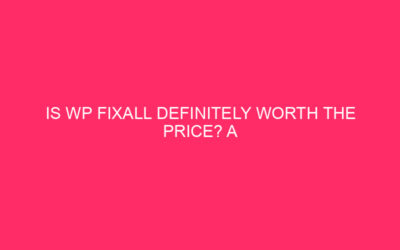 Is WP FixAll definitely worth the price? Complete information for…