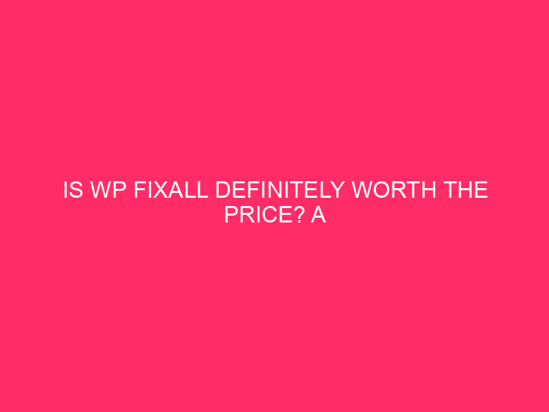 Is WP FixAll definitely worth the price? Complete information for...
