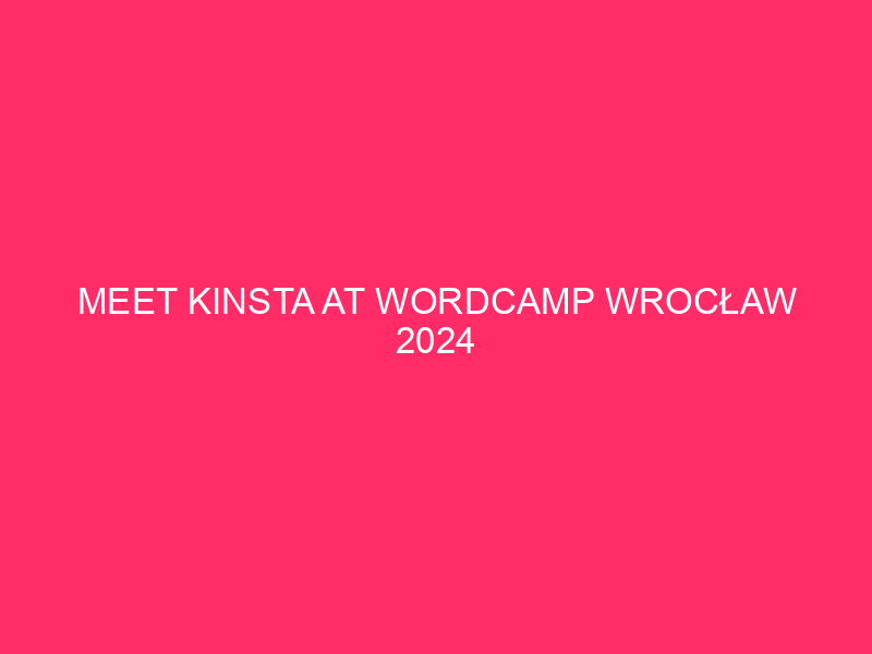 Meet Kinsta at WordCamp Wrocław 2024
