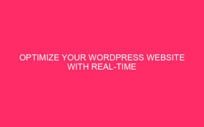 Optimize your WordPress website with real-time monitoring by leveraging the power…