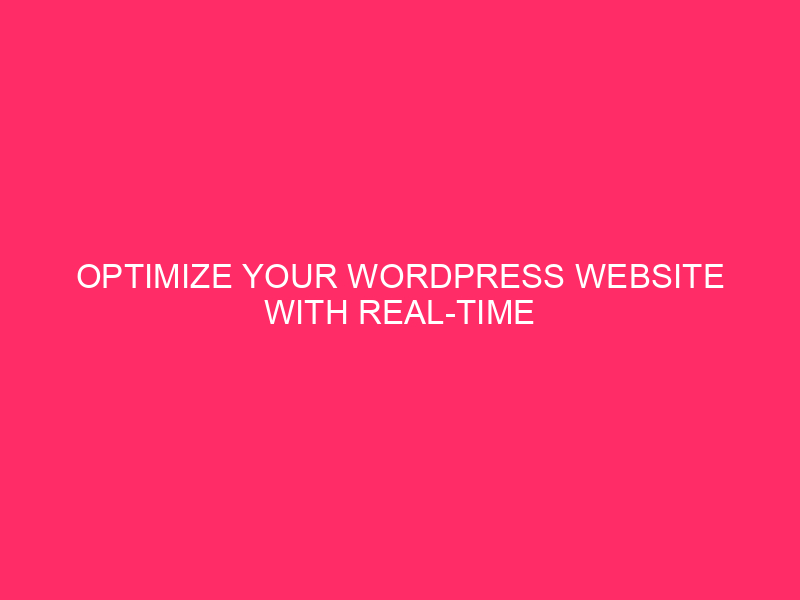 Optimize your WordPress website with real-time monitoring by leveraging the power…
