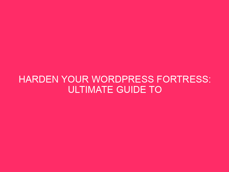 Strengthen Your WordPress Fortress: Ultimate Guide to Protecting Your Admin...
