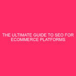 The Ultimate Guide to SEO for Ecommerce Platforms in Los…