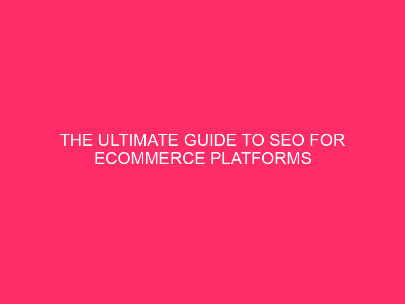 The Ultimate Guide to SEO for Ecommerce Platforms in Los…
