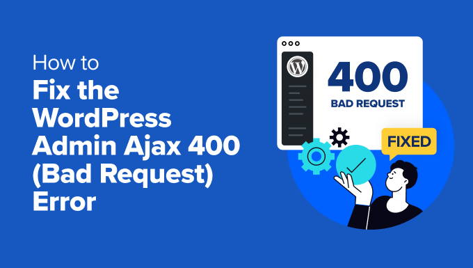 Tips on How to Repair WordPress Admin Ajax Error 400 (Dangerous Request).
