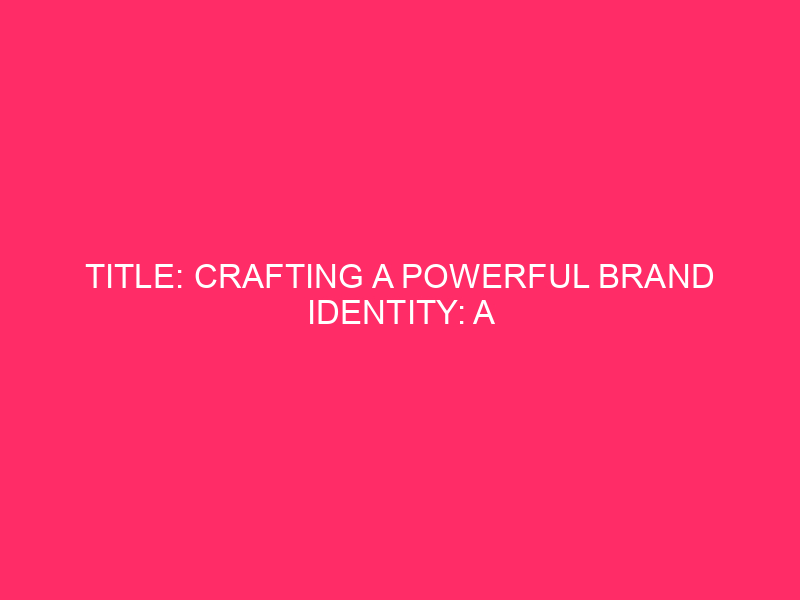 Title: Creating a Powerful Brand Identity: A Guide for Tallapoosa…
