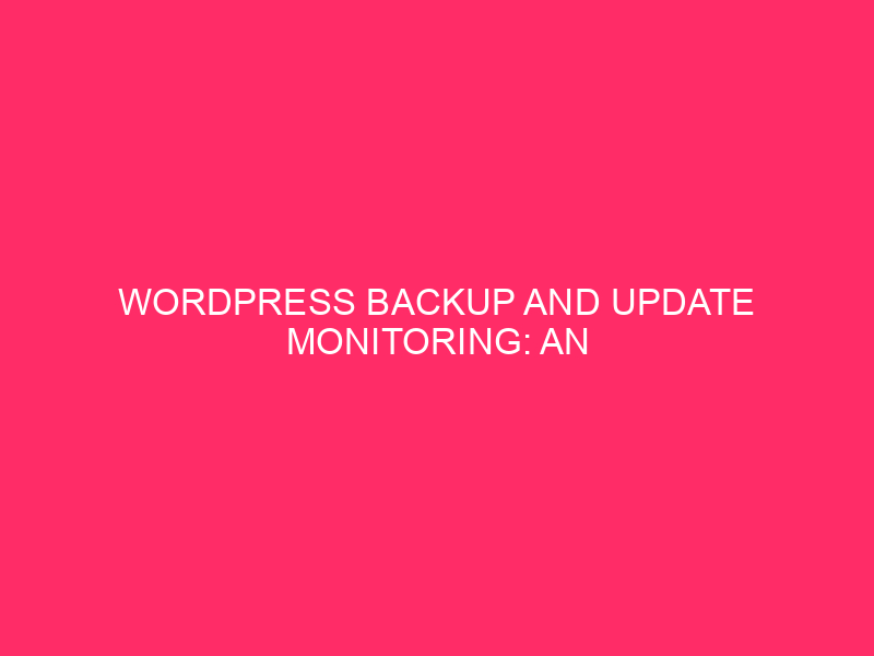 Tracking WordPress Backup and Updates: An Essential Guide for Aleuts…
