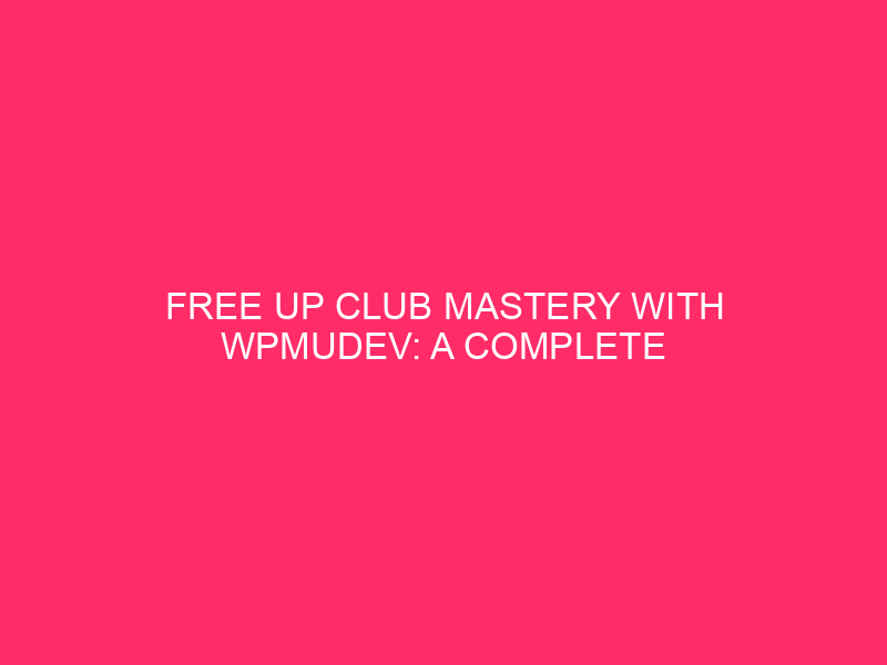 Unleash Club Mastery with WPMUDEV: Comprehensive Information for Farming...
