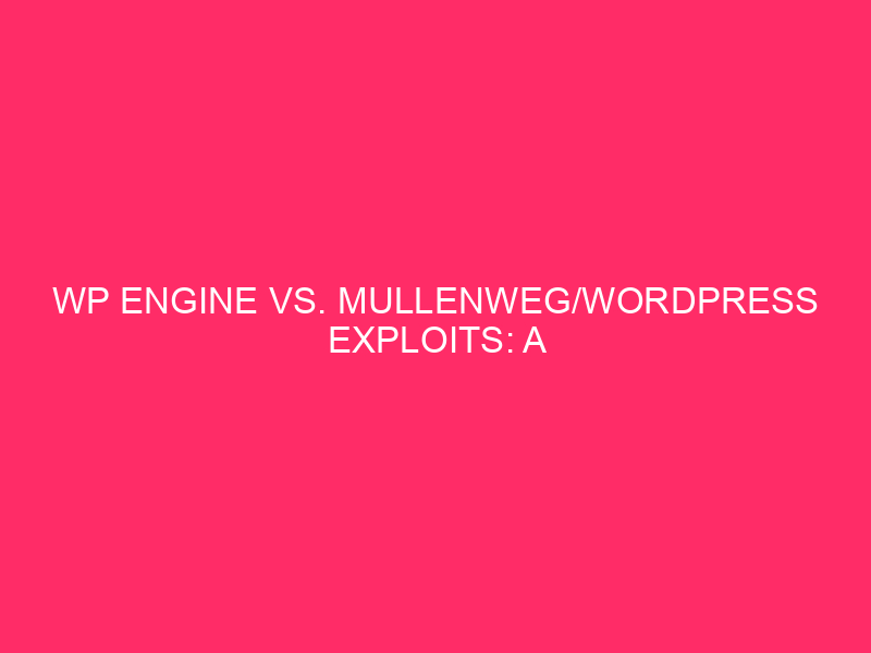 WP Engine vs. Mullenweg/WordPress Exploits: a detailed clash Abstract: WordPress...
