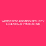 WordPress Hosting Security Essentials: Protecting Your Site in Chilton County…