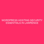 WordPress Hosting Security Essentials in Lawrence County Securing Your WordPress…