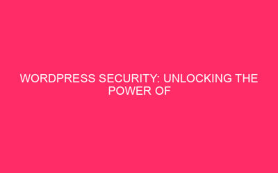 WordPress Security: Unlocking the Power of Caching Plugins to…