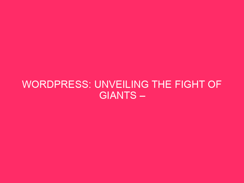 WordPress: Unveiling the Struggle of the Giants – Automated WordPress.com vs….
