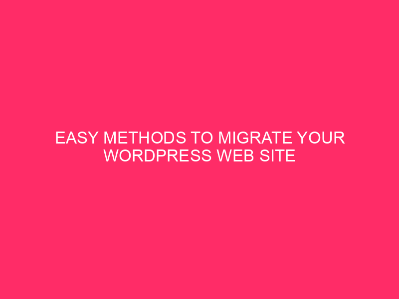 Easy Methods to Migrate Your WordPress Website to WP Engine with…
