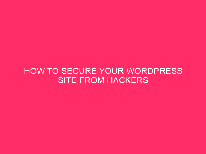 How to protect your WordPress site from hackers » Title:...
